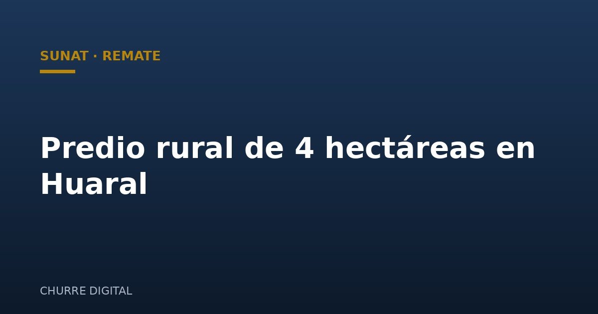 SUNAT remata predio rural de 4 hectáreas en Huaral por más de S/11 millones