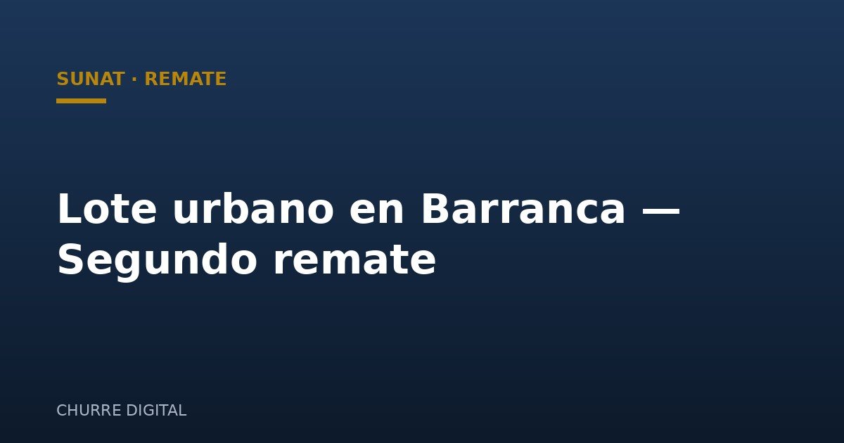 SUNAT remata lote en Barranca por S/228,218 (2do remate)