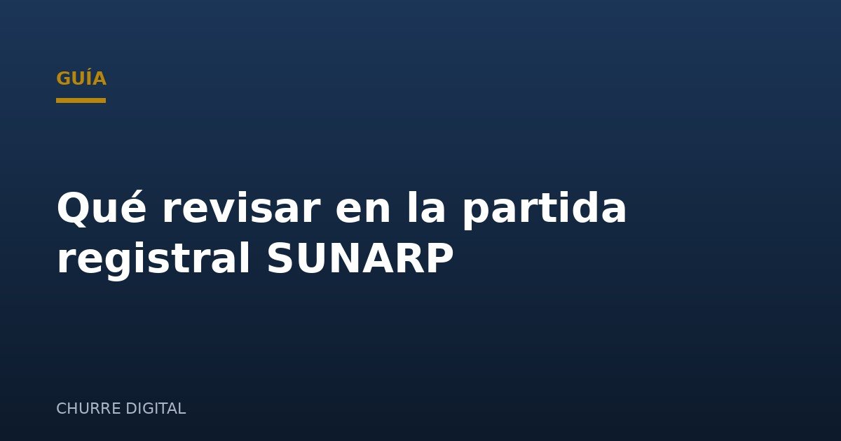 Qué revisar en la partida registral de SUNARP antes de pujar en un remate